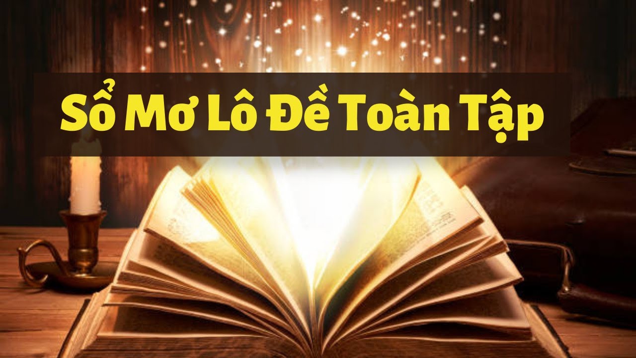 Sổ Mơ Lô Đề Toàn Tập - Với 2000 Con Số Được Giải Mã - Đánh Con Gì, Số Nào - YouTube